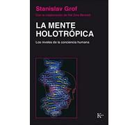 La Mente Holotrópica: Los niveles de la conciencia humana