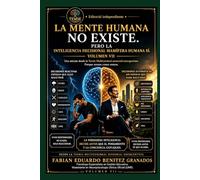 La Mente Humana no Existe. Pero la Inteligencia Decisional Mamífera Humana Sí.: Una mirada desde la Teoría Multicerebral sensorial emergentista. Porque somos como somos.