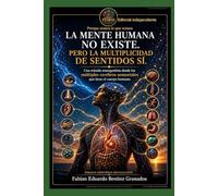 La Mente Humana no Existe. Pero la multiplicidad de sentidos Sí.: Una mirada emergentista desde los múltiples cerebros sensoriales que tiene el cuerpo humano. Porque somos lo que somos