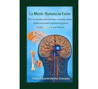 La Mente Humana no Existe: Pero los Cerebros Semihumano, Humano y Óseo Si. Porque Somos lo que Somos.