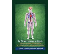 La Mente Humana no Existe. Pero los Cerebros Vital y Vascular Si. Desde una mirada Vegetalemergentista: Porque Somos lo que Somos