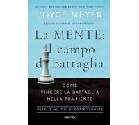 La mente: il campo di battaglia. Come vincere la battaglia nella tua mente. Nuova ediz.