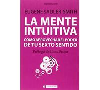 La mente intuitiva: Cómo aprovechar el poder de tu sexto sentido