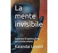 La mente invisibile: Esplorare lo spettro della percezione umana