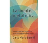 La mente metaforica: Il meccanismo cognitivo primario della conoscenza
