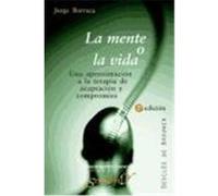 LA MENTE O LA VIDA. Una aproximación a la terapia de aceptación y compromiso
