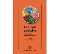 La mente ossessiva. Curare il disturbo ossessivo-compulsivo