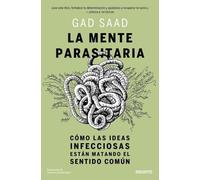 La mente parasitaria: Cómo las ideas infecciosas están matando el sentido común