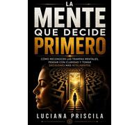 La mente que decide primero Cómo reconocer las trampas mentales, pensar con claridad y tomar decisiones más inteligentes. - Luciana Priscila - Wolrd Book - ebook (ePub) - Livre