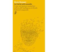 La mente sotto assedio. Come non lasciarsi manipolare nell'era dell'intelligenza artificiale