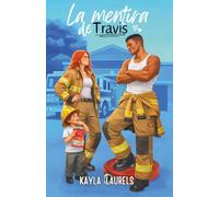 La mentira de Travis.: Enemies to lovers, madre soltera, proximidad forzosa, small town, comedia romántica y slow burn. (NEW ADULT)