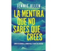La mentira que no sabes que crees Cómo descubrirla, combatirla y vivir en libertad - Jennie Allen - Vida - ebook (ePub) - Livre