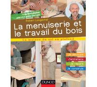 La menuiserie et le travail du bois - J'entretiens, je répare, je construis: J'entretiens, je répare, je construis