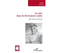 La mer dans la littérature arabe De l'ancre à l'encre - Ichrak Krouna - L'harmattan - broché - Essai