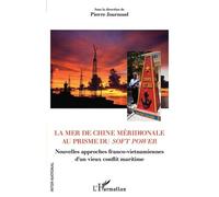 La Mer De Chine Méridionale Au Prisme Du Soft Power - Nouvelles Approches Franco-Vietnamiennes D'un Vieux Conflit Maritime