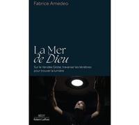 La Mer de Dieu - Sur le Vendée Globe, traverser les ténèbres pour trouver la lumière - Fabrice Amedeo - Robert Laffont - broché - Essai