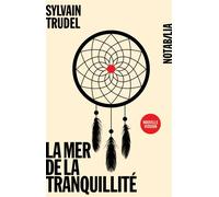 La mer de la tranquillite - Sylvain Trudel - Noir Sur Blanc - broché - Roman