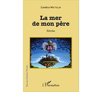 La mer de mon père Récits - Candice Mottelay - L'harmattan - broché - Roman