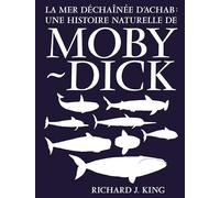 La mer déchaînée d’Achab: Une histoire naturelle de Moby Dick