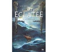 La Mer éclatée - L'Intégrale L'intégrale - Joe Abercrombie - Bragelonne - broché - Roman