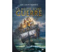 Joe Abercrombie – La Mer Éclatée – Tome 3 – La Moitié d'une guerre – Broché