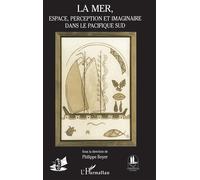 La Mer - Espace, Perception Et Imaginaire Dans Le Pacifique Sud, Actes Du Neuvième Colloque Corail, - 1996