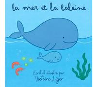La mer et la baleine: Un voyage poétique sous la mer, de la baleine au plancton - un album illustré pour enfants sur la beauté du vivant et la magie de la nature