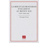 La Mer Et Les Musulmans D'occident Au Moyen Âge - Viiie-Xiiie Siècle