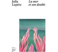 La mer et son double Julia Lepère (Auteur)