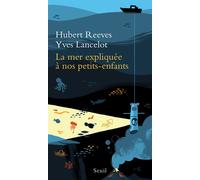 La Mer expliquée à nos petits-enfants - Hubert Reeves - Seuil - broché - Essai