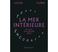 La mer intérieure En quête d'un paysage effacé - Lucie Taïeb - Flammarion - broché - Essai