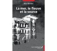 La mer, le fleuve et la source Nina Blondet (Auteur)