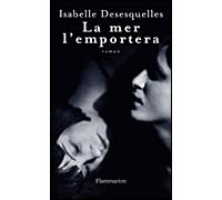 Isabelle Desesquelles – La mer l'emportera – Roman – Broché – Flammarion