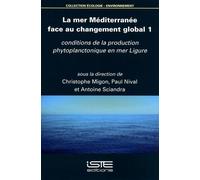 La Mer Méditerranée Face Au Changement Global - Tome 1, Conditions De La Production Phytoplanctonique En Mer Ligure