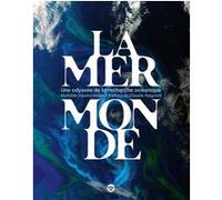 La mer monde - Une odyssée de la recherche océanique Mathilde Vaudon-Marie (Auteur), Claudie Haigneré (Préface)