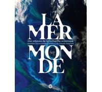La Mer Monde - Une Odyssée De La Recherche Océanique