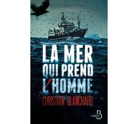 La mer qui prend l'homme - Blanchard Christian - Belfond - broché - Roman