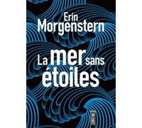 La Mer sans étoiles Erin Morgenstern (Auteur), Julie Sibony (Traduction)