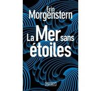 La Mer sans étoiles Erin Morgenstern (Auteur), Julie Sibony (Traduction)