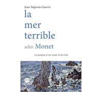 La mer terrible selon Monet - Jean-Baptiste Gauvin - Ateliers Henry Dougier - broché - Roman