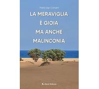 La meraviglia è gioia ma anche malinconia