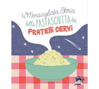 La meravigliosa storia della pastasciutta dei fratelli Cervi. Nuova ediz.