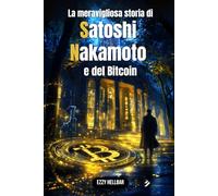La meravigliosa storia di Satoshi Nakamoto e del Bitcoin: libro bianco o nero sul Bitcoin e sulle criptovalute