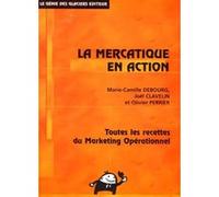 La mercatique en action: Toutes les recettes du marketing opérationnel