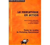 La mercatique en action: Toutes les recettes du marketing opérationnel