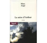 La mère d'Arthur - Marc Augé - Fayard - broché - Roman