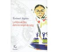 La Mère de Dieu dans les neiges de sang Erémeï Aïpine (Auteur), Collectif (Traduction)