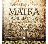 La mère des Jagellons - Dorota Pająk-Puda (Hörbuch auf Polnisch)