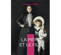 La Mère et le Fils: Explorez les dynamiques complexes de la relation mère-fils dans un roman poignant et introspectif de Lucie Delarue-Mardrus.