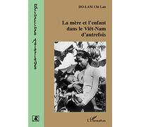 La Mère et l'enfant dans le Vietnam d'autrefois Nouvelle édition revue et mise à jour - Chi Lan Do-Lam - L'harmattan - broché - Etude
